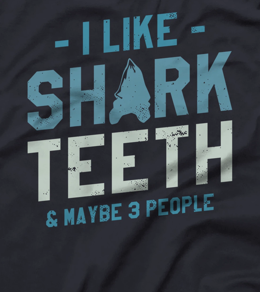 I Like Shark Teeth & Maybe 3 People Fossil Hunting T-Shirt