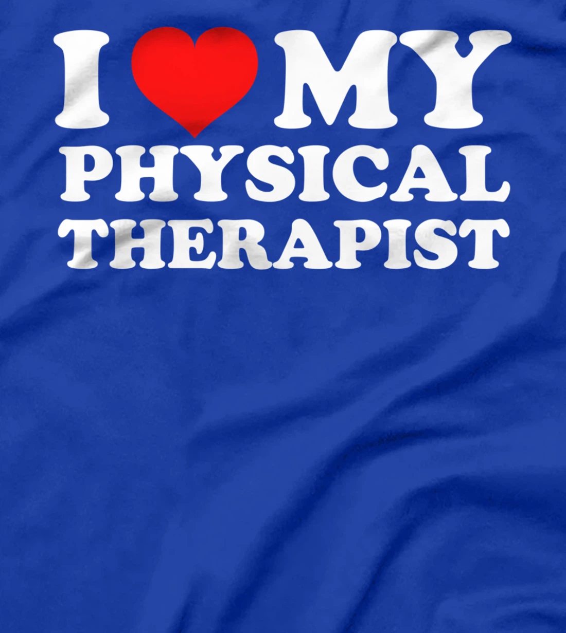 I Love My Physical Therapist T-Shirt