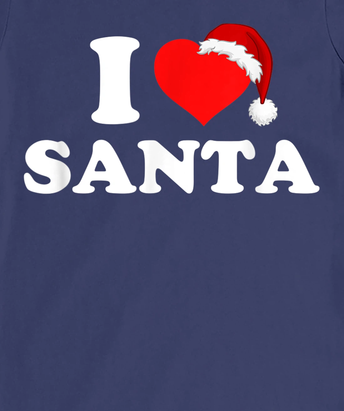 I Love Santa T-Shirt, Kid T-Shirt and Women T-Shirt