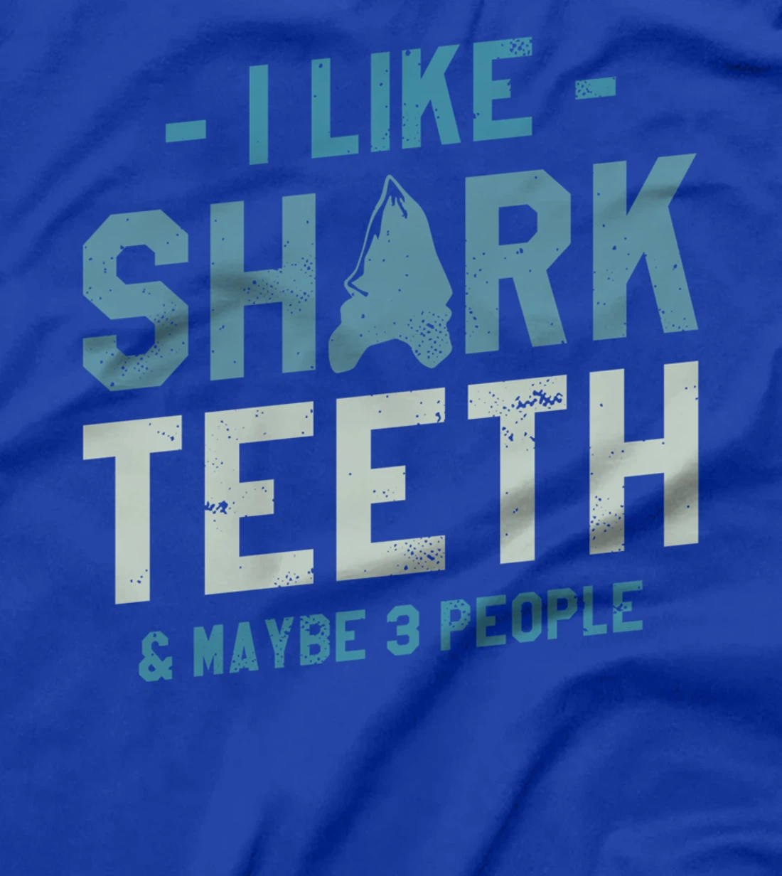 I Like Shark Teeth & Maybe 3 People Fossil Hunting T-Shirt