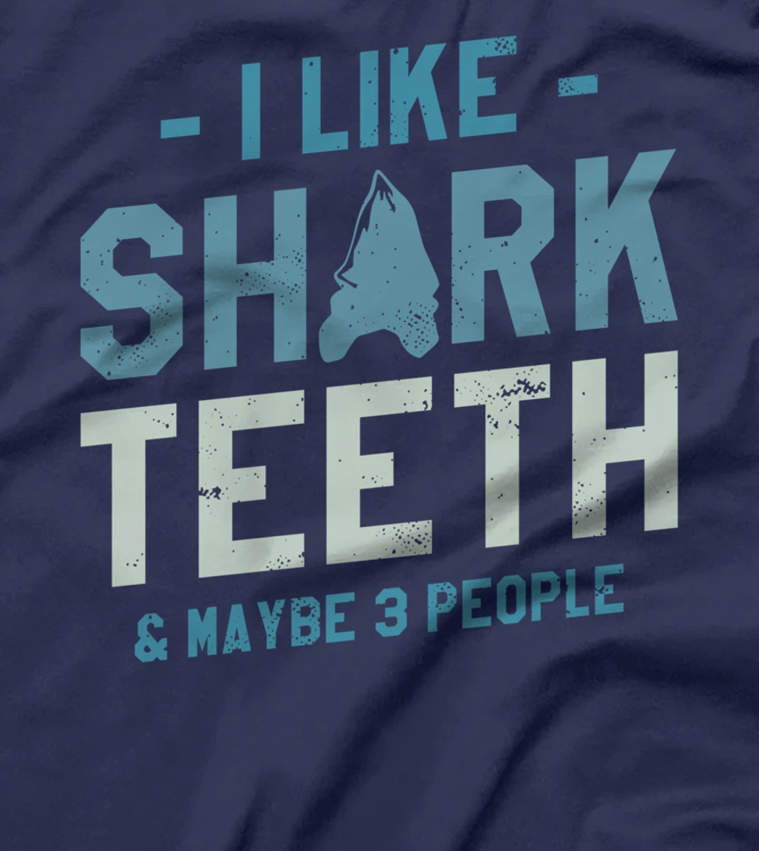I Like Shark Teeth & Maybe 3 People Fossil Hunting T-Shirt