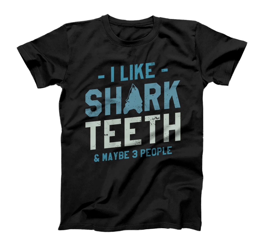 I Like Shark Teeth & Maybe 3 People Fossil Hunting T-Shirt