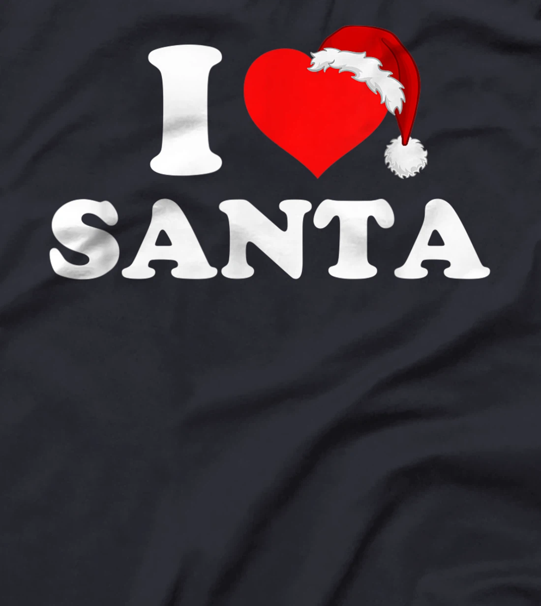 I Love Santa T-Shirt, Kid T-Shirt and Women T-Shirt