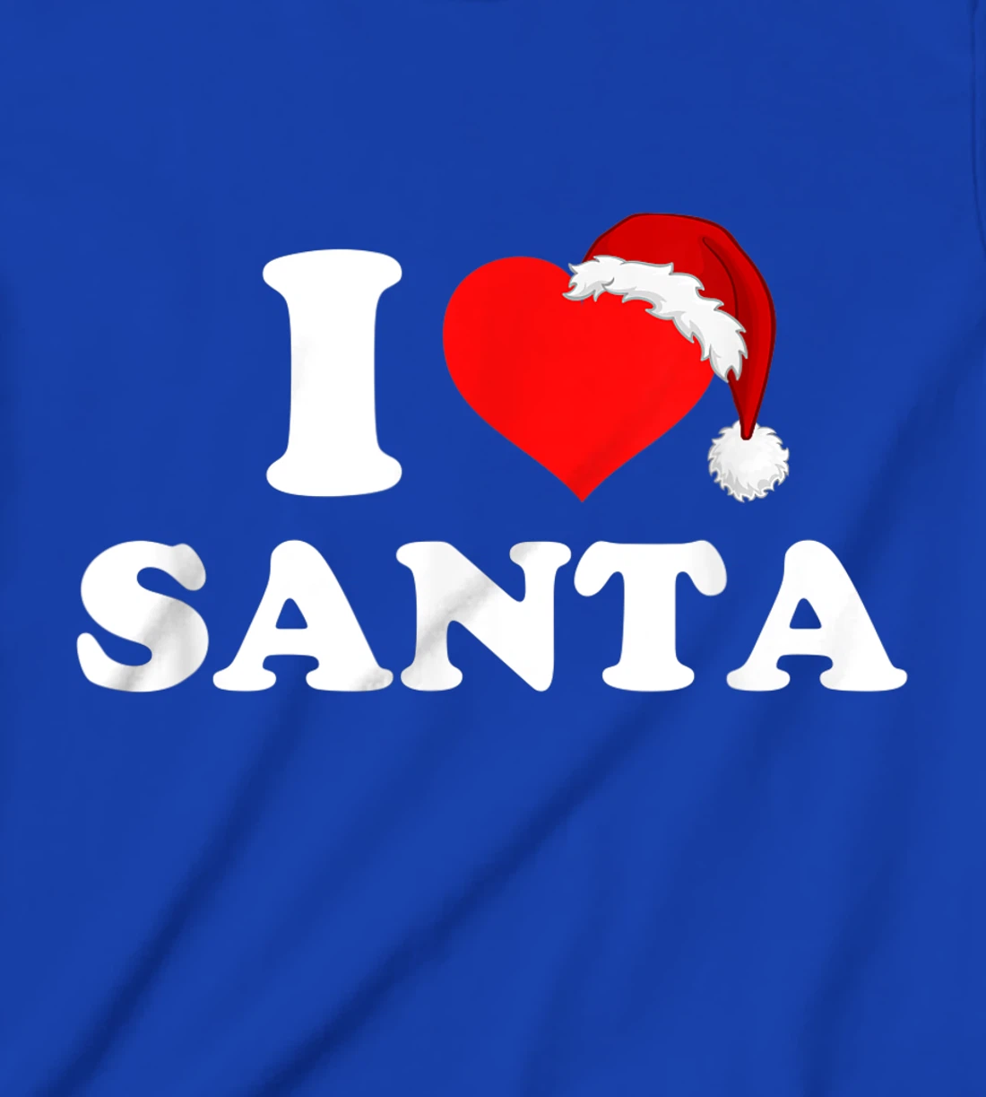 I Love Santa T-Shirt, Kid T-Shirt and Women T-Shirt