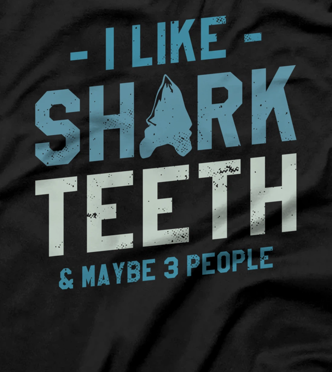 I Like Shark Teeth & Maybe 3 People Fossil Hunting T-Shirt