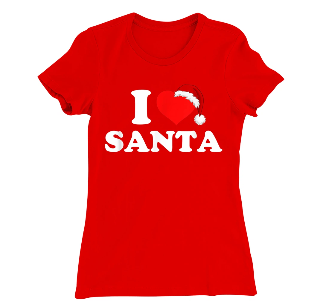 I Love Santa T-Shirt, Kid T-Shirt and Women T-Shirt