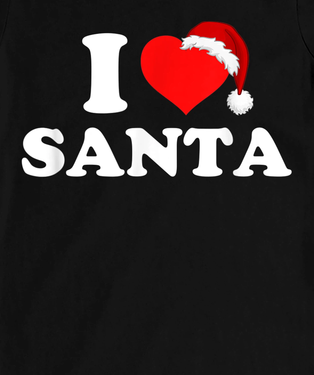 I Love Santa T-Shirt, Kid T-Shirt and Women T-Shirt