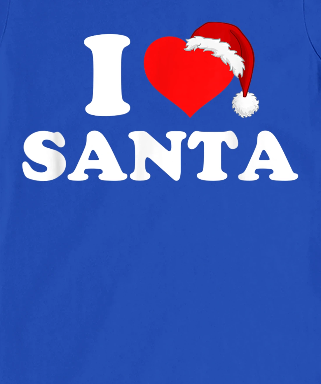 I Love Santa T-Shirt, Kid T-Shirt and Women T-Shirt