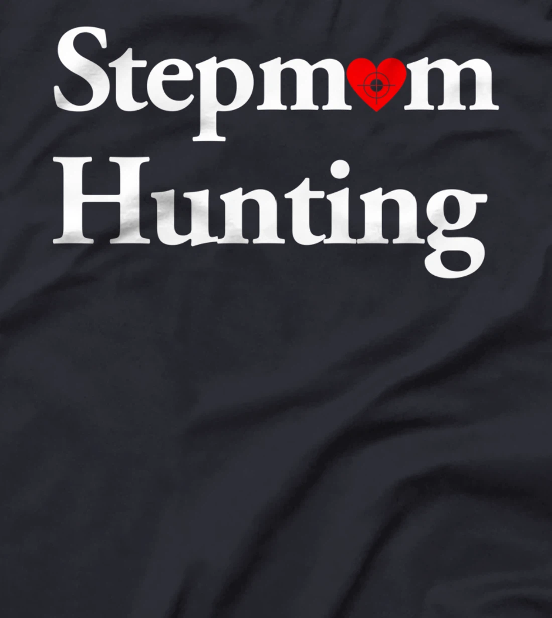 Stepmom Hunting Shirt Stepmom Hunting Funny Saying Quote T-Shirt