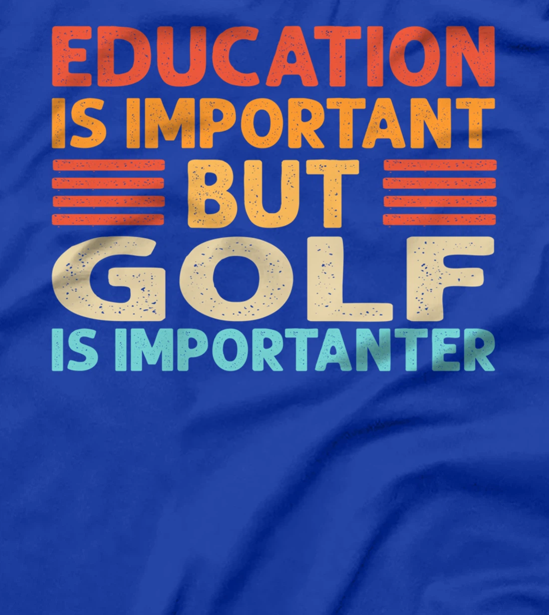 Education is important but Golf is importanter T-Shirt