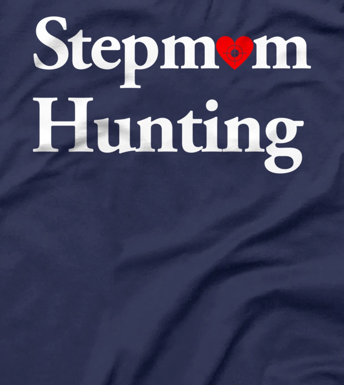 Stepmom Hunting Shirt Stepmom Hunting Funny Saying Quote T-Shirt