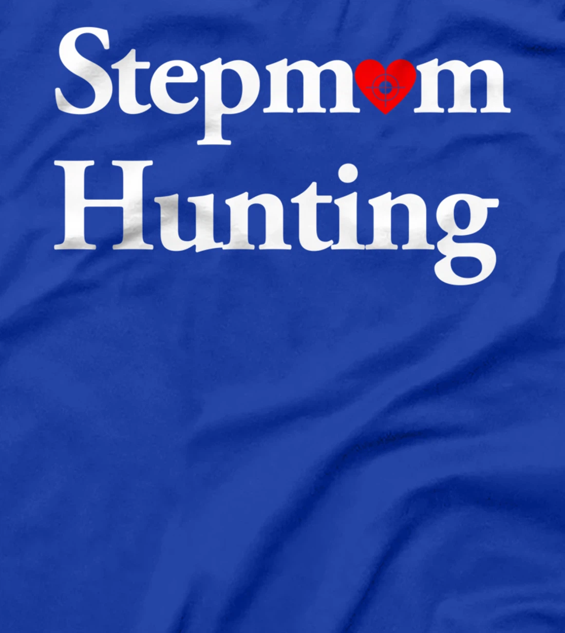 Stepmom Hunting Shirt Stepmom Hunting Funny Saying Quote T-Shirt