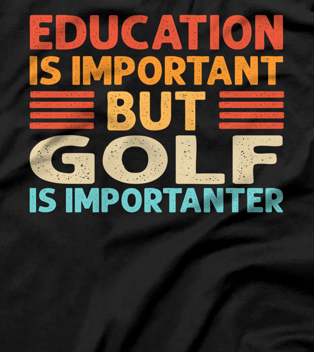Education is important but Golf is importanter T-Shirt