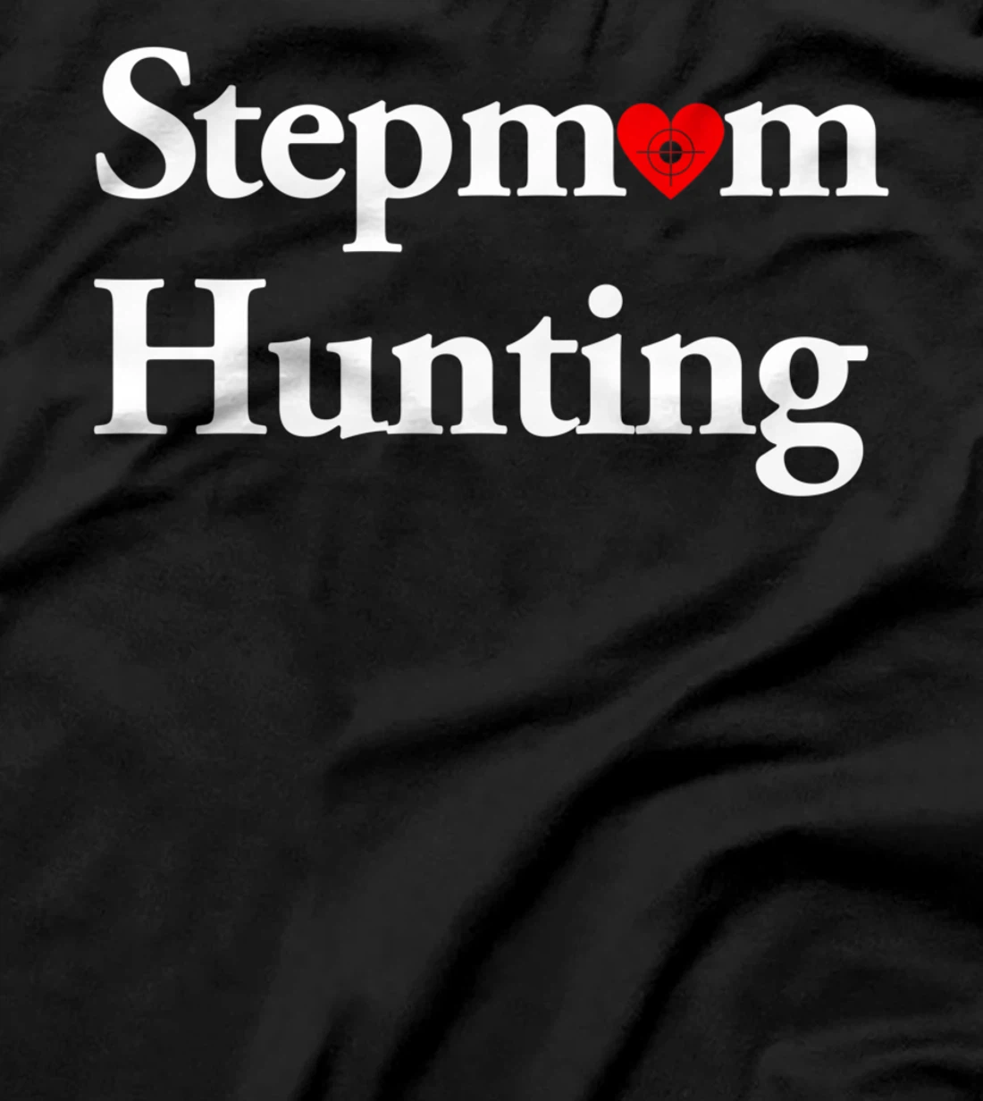 Stepmom Hunting Shirt Stepmom Hunting Funny Saying Quote T-Shirt