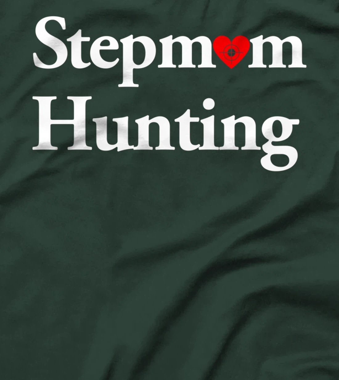 Stepmom Hunting Shirt Stepmom Hunting Funny Saying Quote T-Shirt