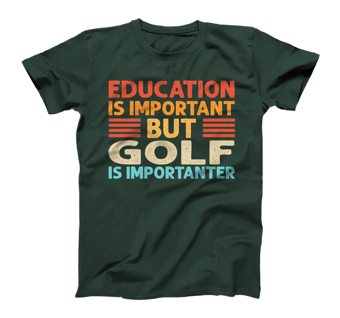 Education is important but Golf is importanter T-Shirt