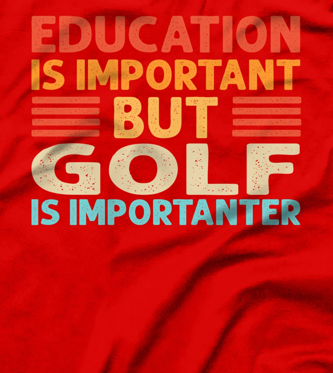 Education is important but Golf is importanter T-Shirt