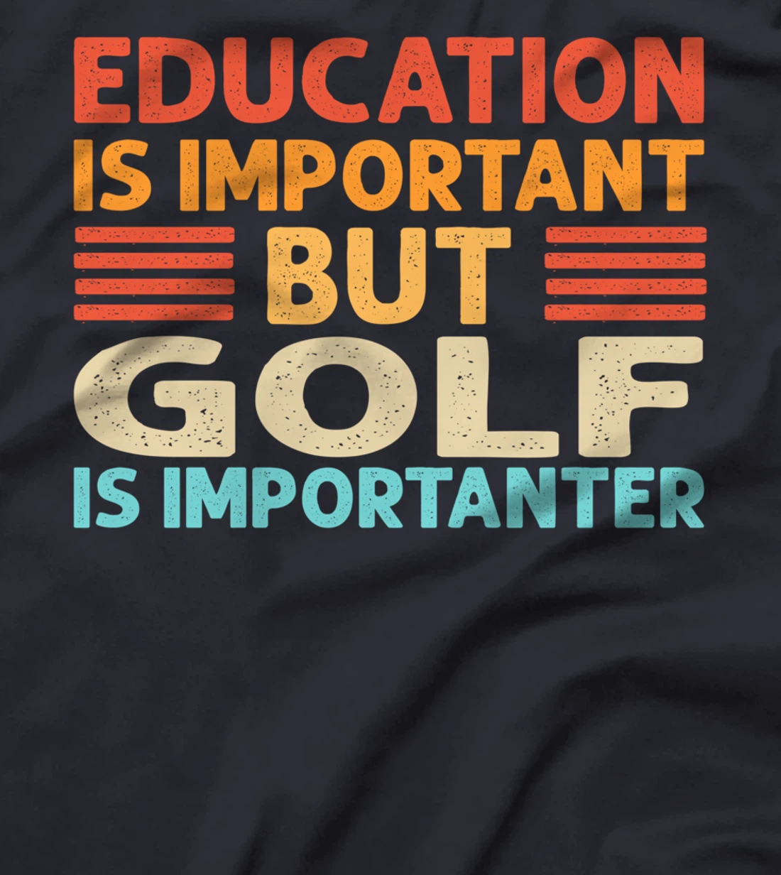Education is important but Golf is importanter T-Shirt