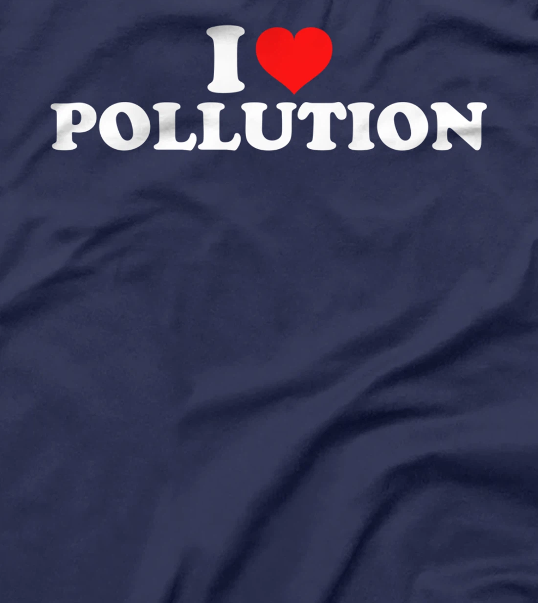 I Love Pollution T-Shirt