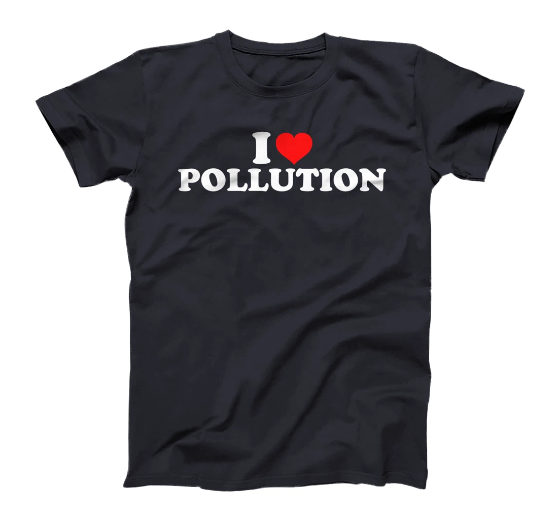 I Love Pollution T-Shirt