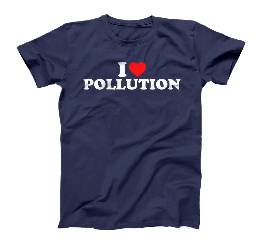 I Love Pollution T-Shirt