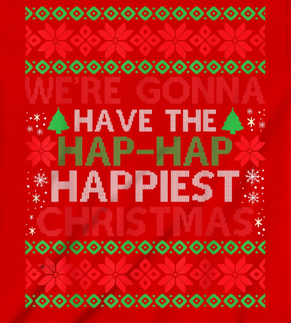 We're Gonna Have The Hap Hap Happiest Christmas T-Shirt, Kid T-Shirt and Women T-Shirt