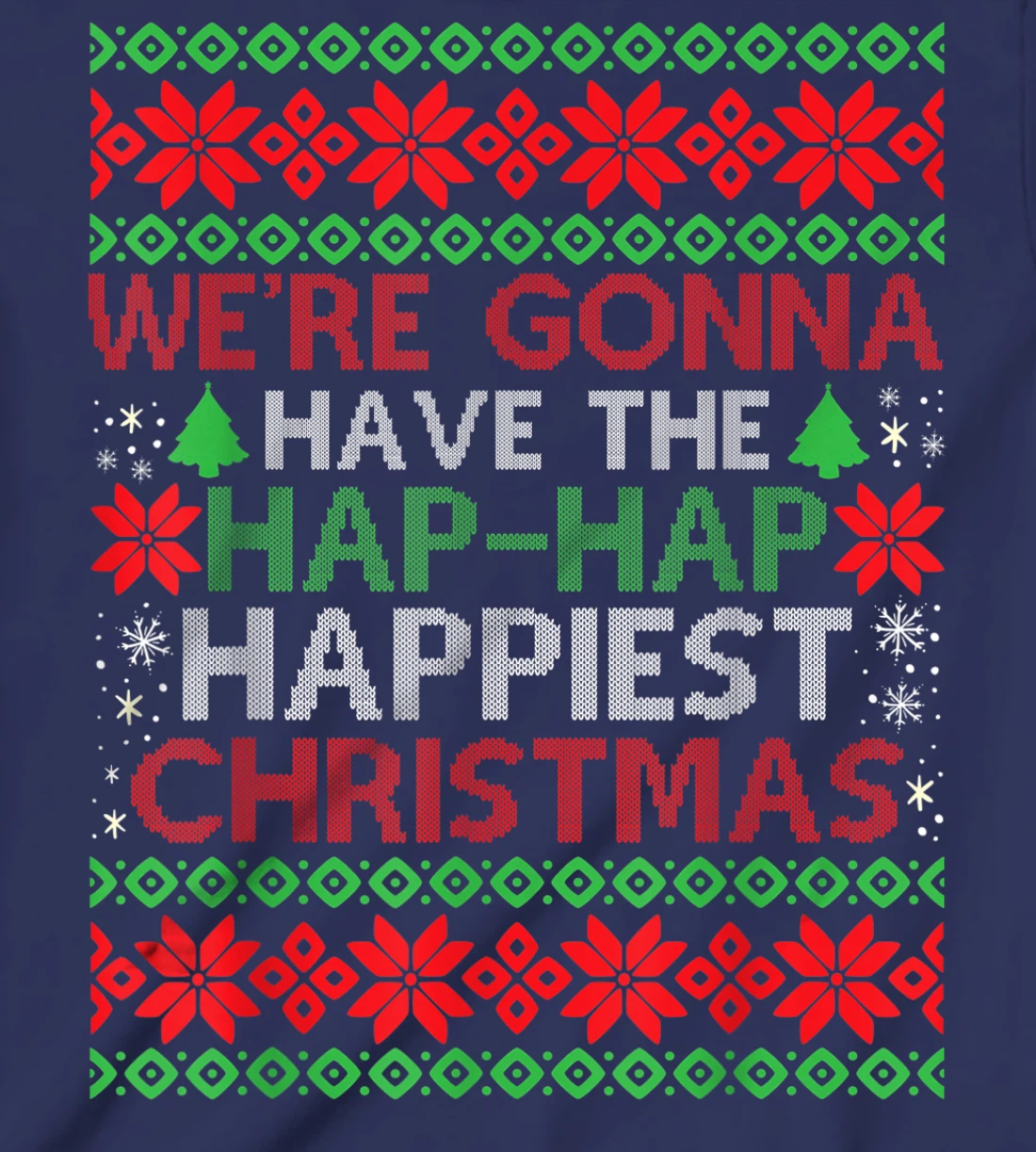 We're Gonna Have The Hap Hap Happiest Christmas T-Shirt, Kid T-Shirt and Women T-Shirt