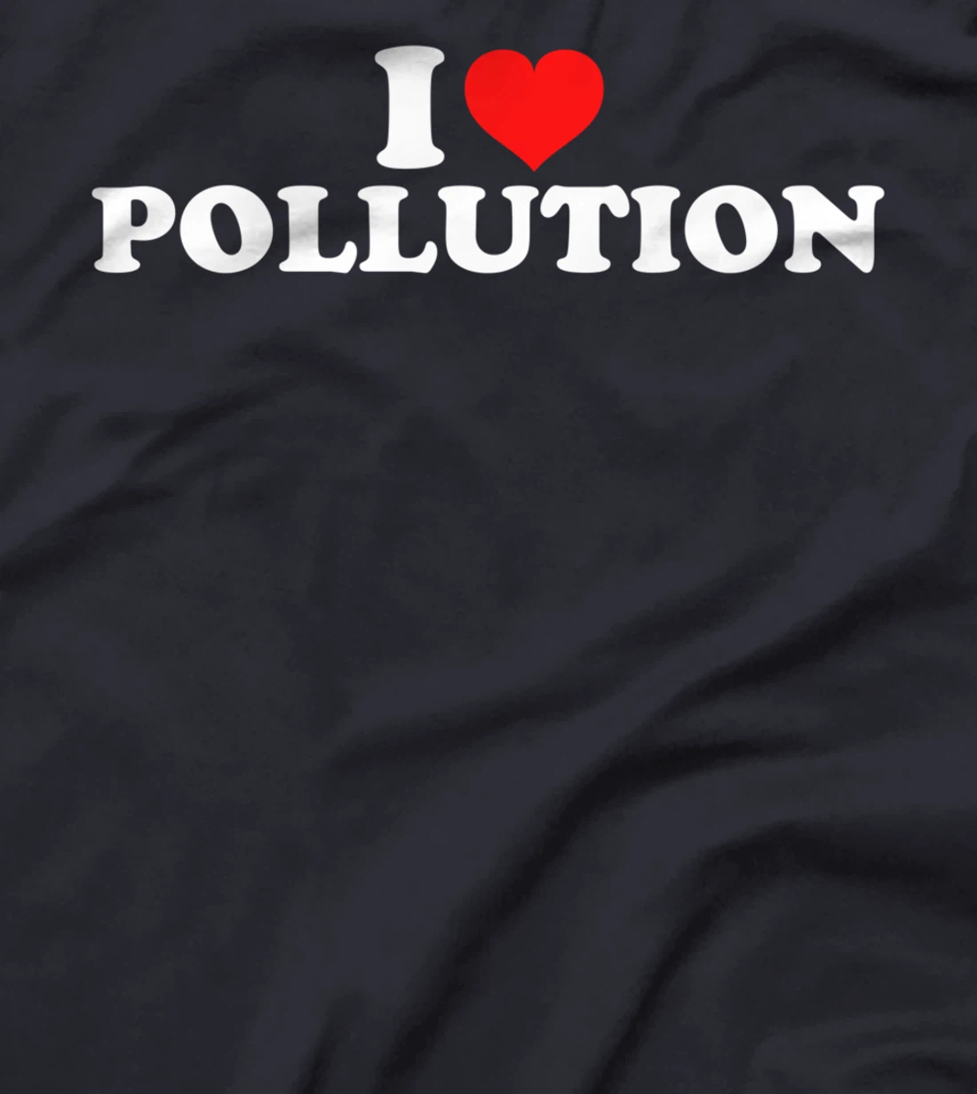 I Love Pollution T-Shirt