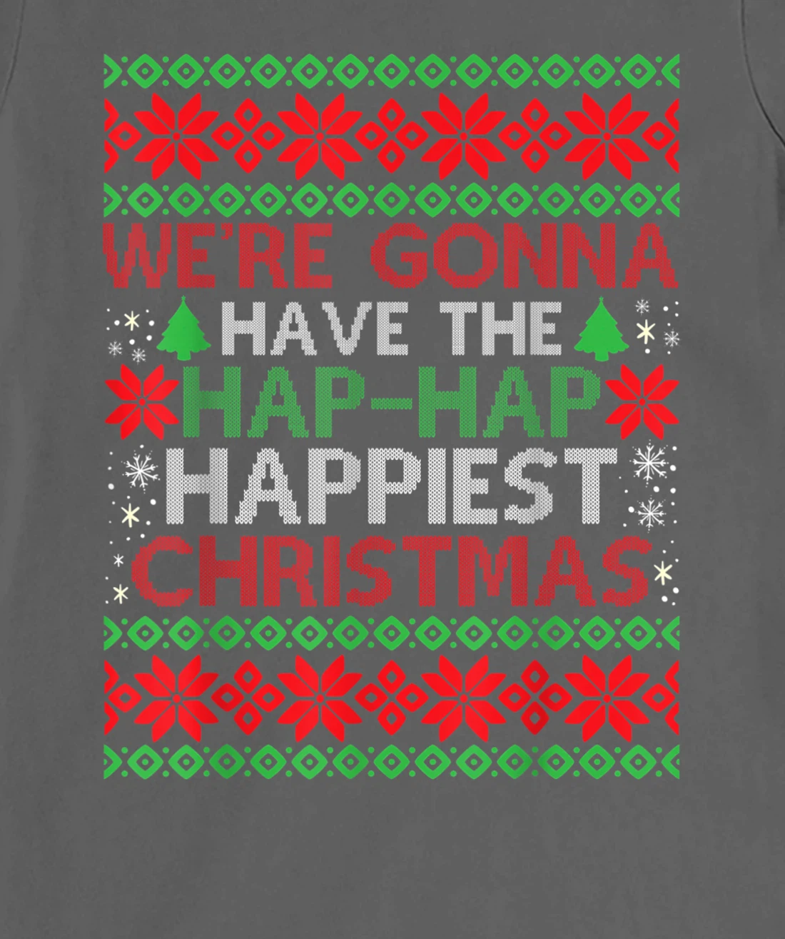 We're Gonna Have The Hap Hap Happiest Christmas T-Shirt, Kid T-Shirt and Women T-Shirt