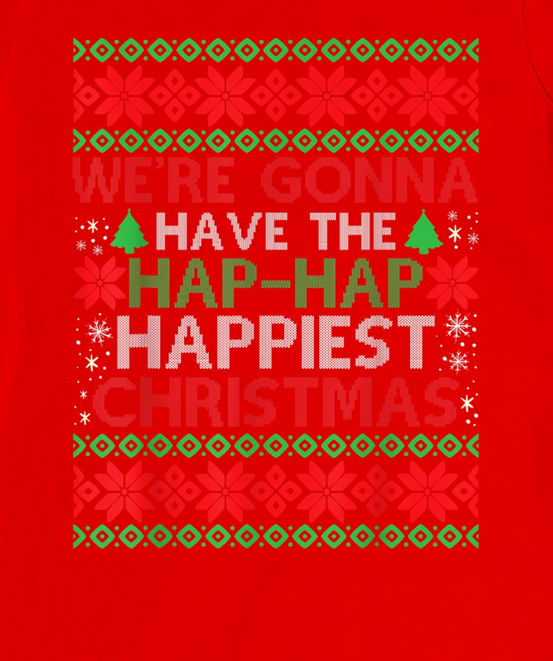 We're Gonna Have The Hap Hap Happiest Christmas T-Shirt, Kid T-Shirt and Women T-Shirt