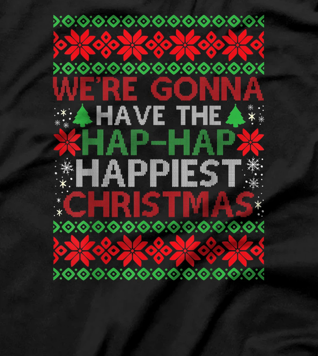 We're Gonna Have The Hap Hap Happiest Christmas T-Shirt, Kid T-Shirt and Women T-Shirt