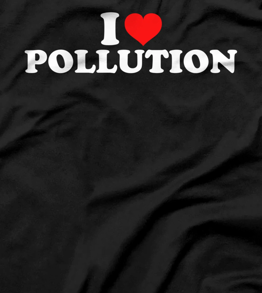 I Love Pollution T-Shirt