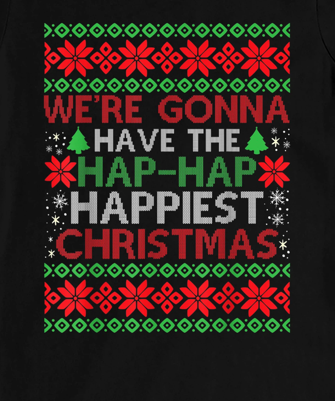 We're Gonna Have The Hap Hap Happiest Christmas T-Shirt, Kid T-Shirt and Women T-Shirt