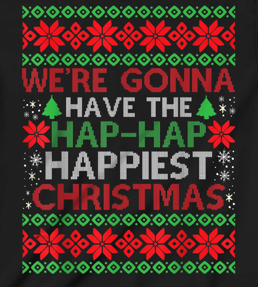 We're Gonna Have The Hap Hap Happiest Christmas T-Shirt, Kid T-Shirt and Women T-Shirt