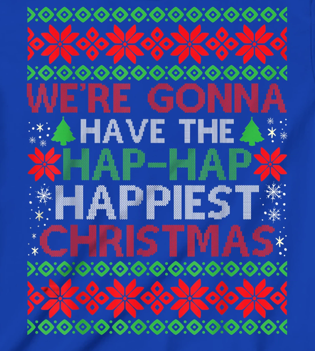 We're Gonna Have The Hap Hap Happiest Christmas T-Shirt, Kid T-Shirt and Women T-Shirt