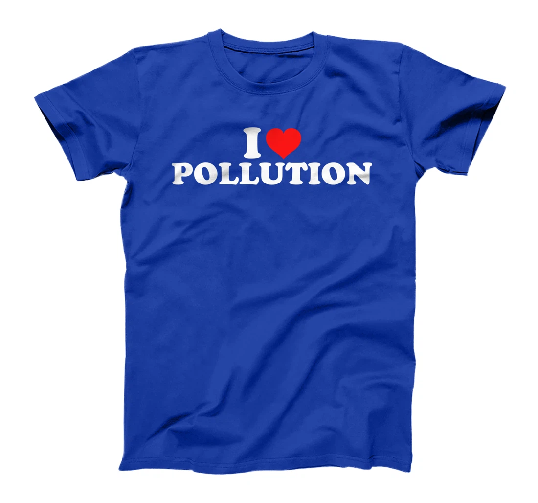 I Love Pollution T-Shirt