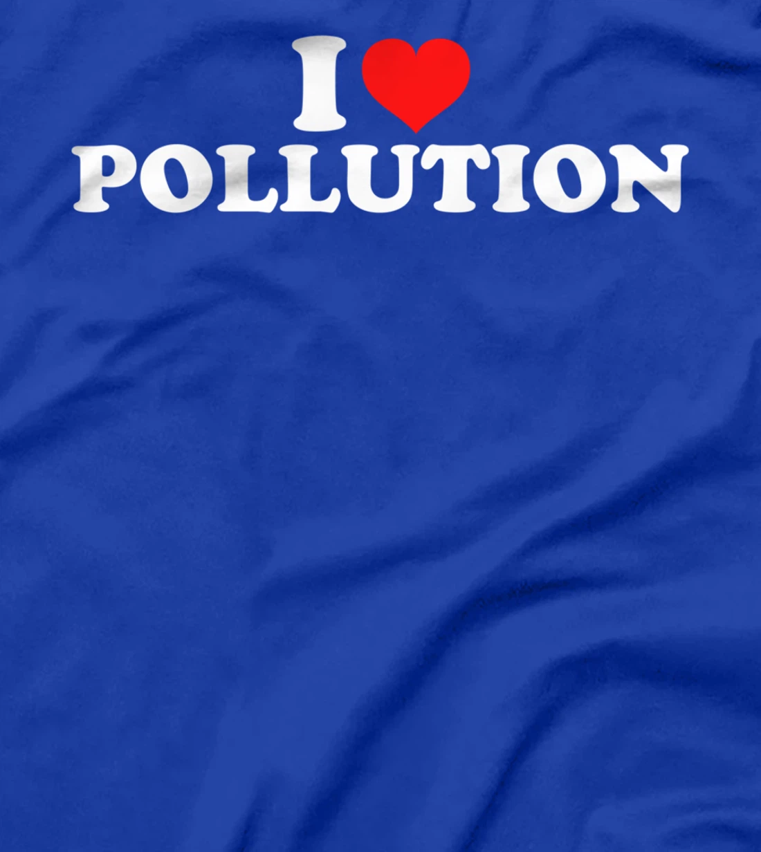 I Love Pollution T-Shirt