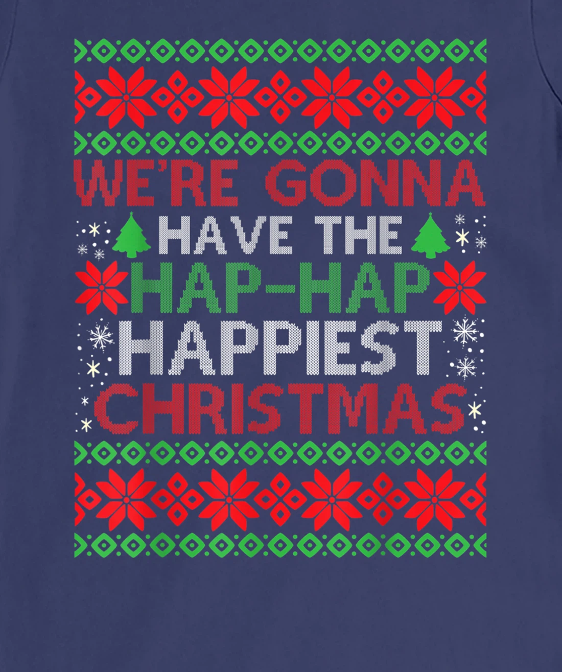 We're Gonna Have The Hap Hap Happiest Christmas T-Shirt, Kid T-Shirt and Women T-Shirt