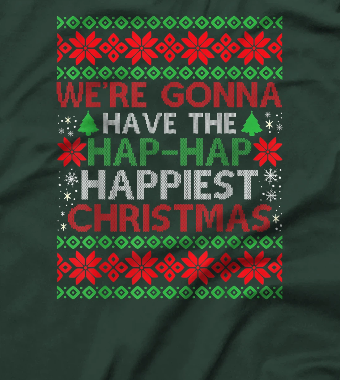 We're Gonna Have The Hap Hap Happiest Christmas T-Shirt, Kid T-Shirt and Women T-Shirt