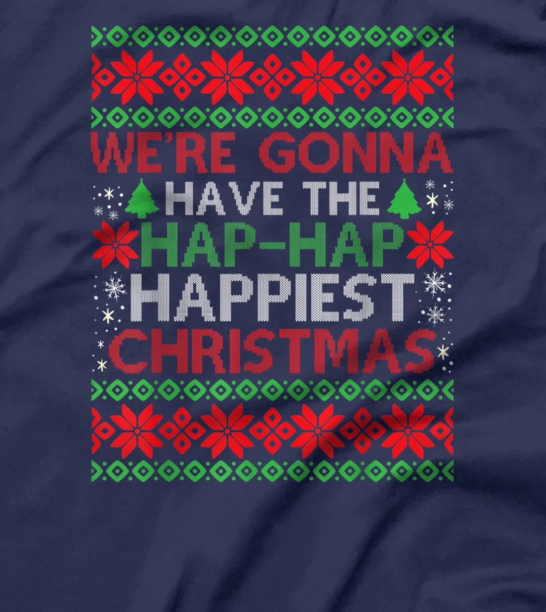 We're Gonna Have The Hap Hap Happiest Christmas T-Shirt, Kid T-Shirt and Women T-Shirt