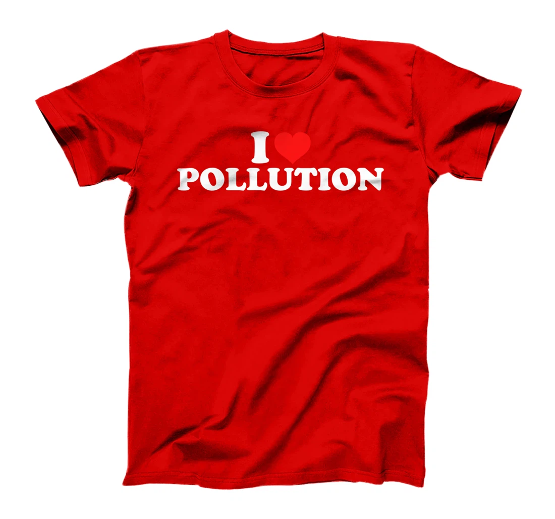 I Love Pollution T-Shirt