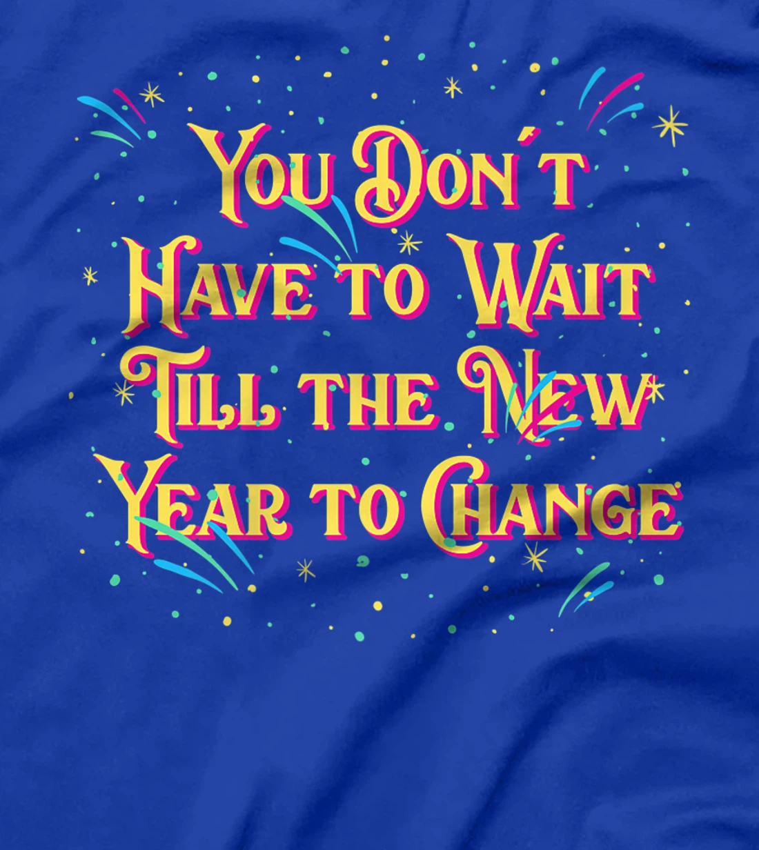 Dont Have to Wait Till New Year Pun Sayings Joke Quotes T-Shirt, Women T-Shirt