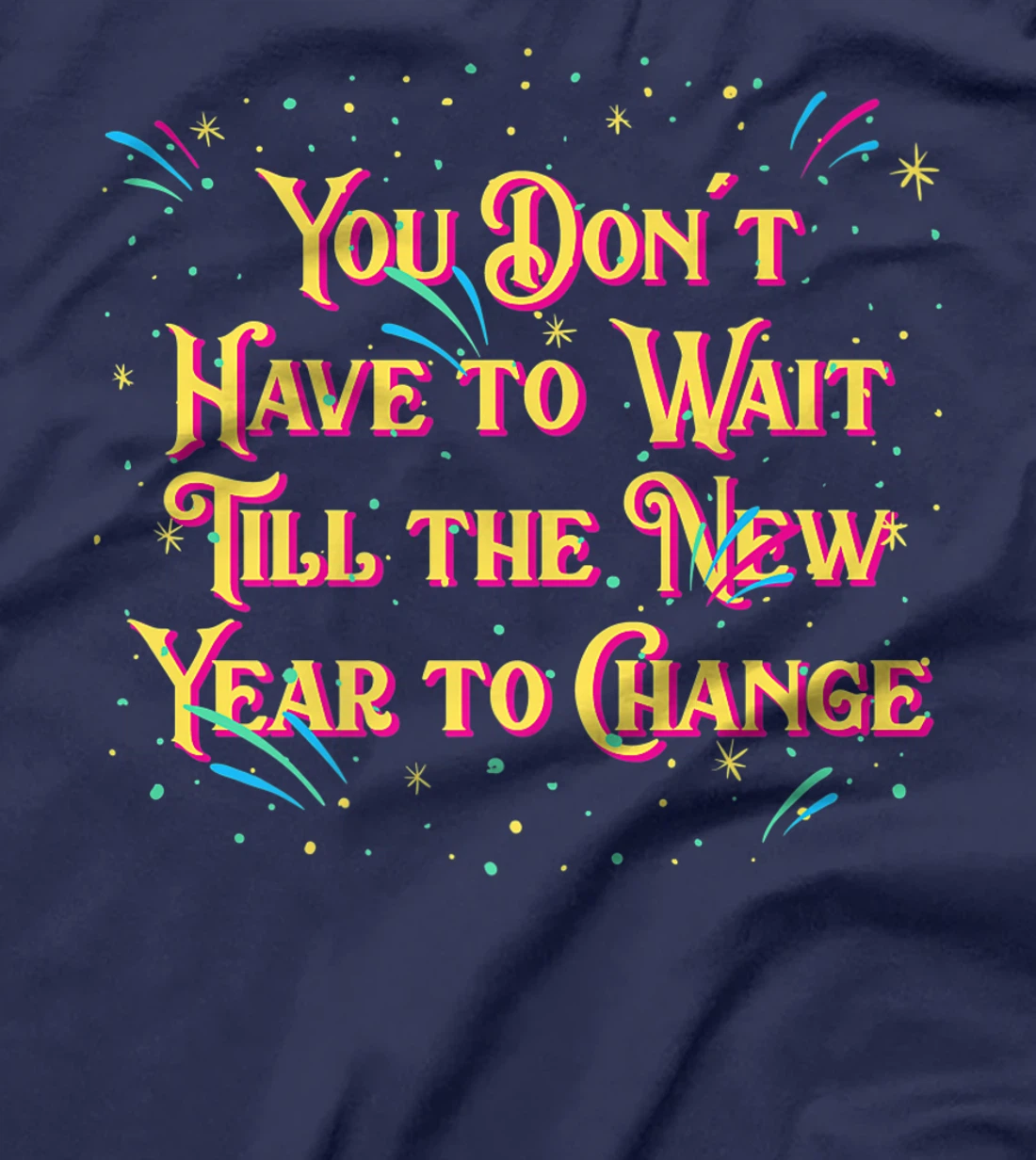 Dont Have to Wait Till New Year Pun Sayings Joke Quotes T-Shirt, Women T-Shirt