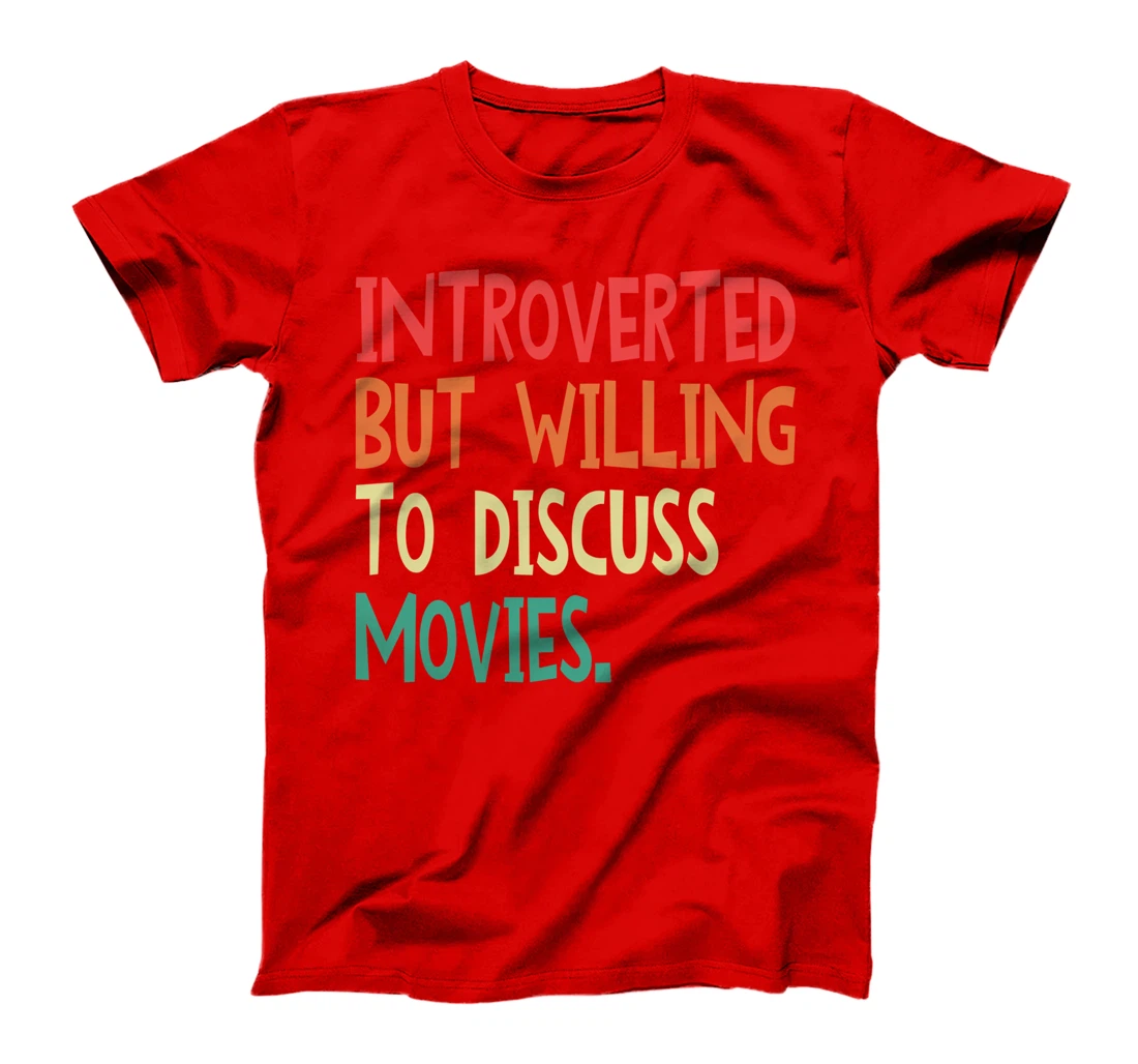 Introverted But Willing To Discuss Movies For Men Women T-Shirt