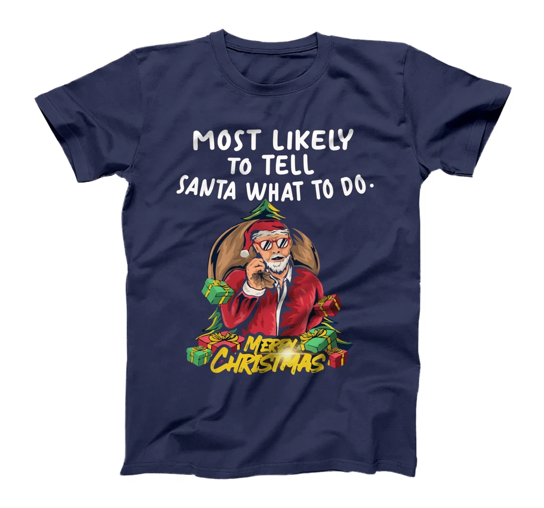 Most Likely To Tell Santa What To Do, SANTA CLAUS T-Shirt