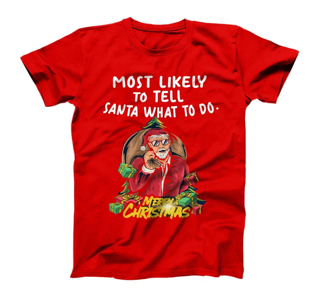 Most Likely To Tell Santa What To Do, SANTA CLAUS T-Shirt