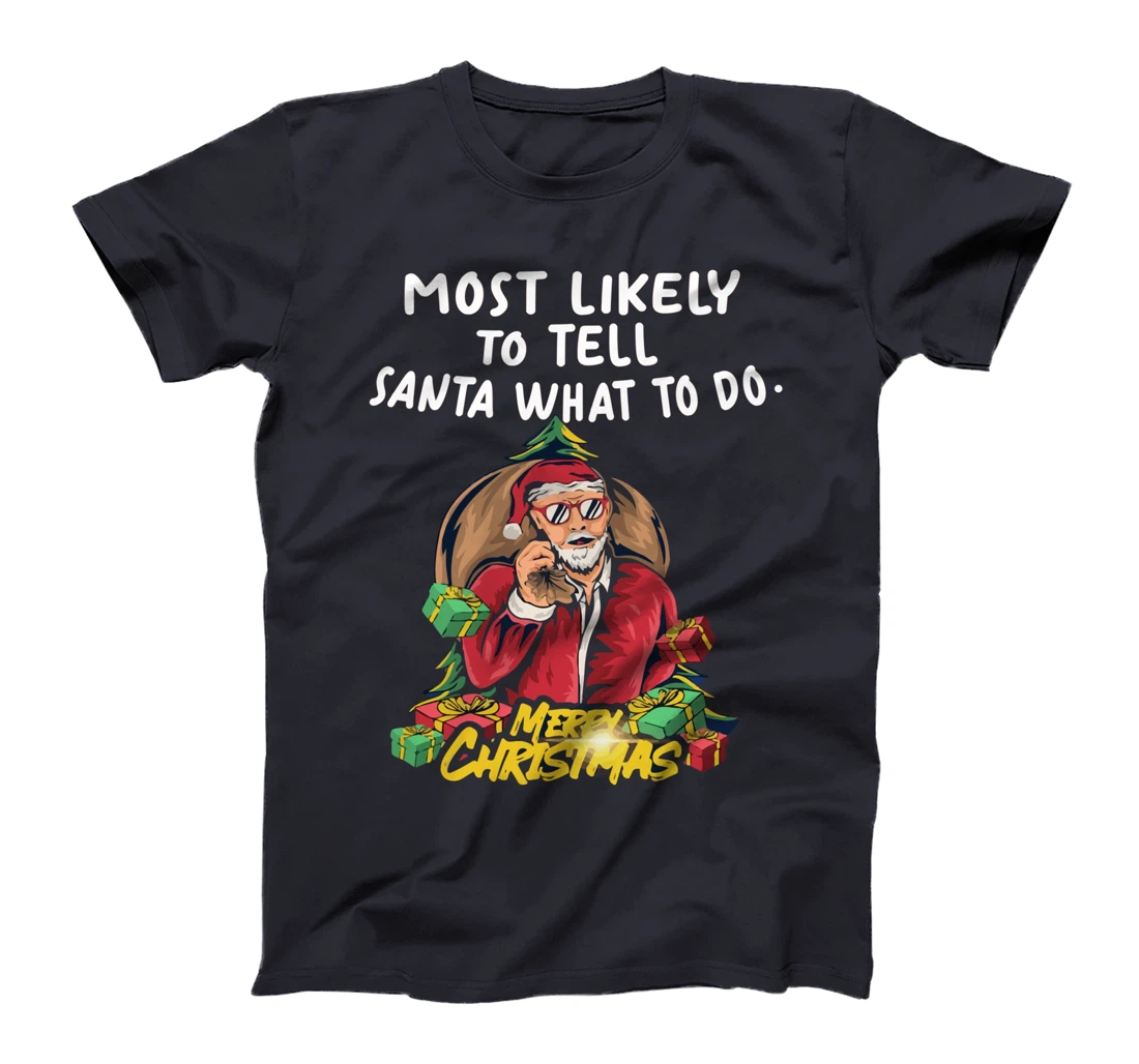 Most Likely To Tell Santa What To Do, SANTA CLAUS T-Shirt