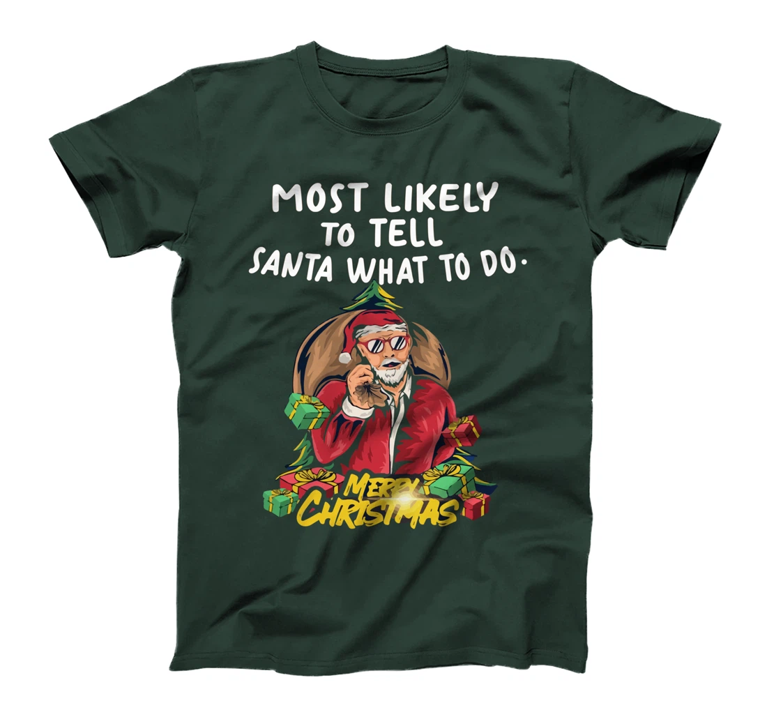 Most Likely To Tell Santa What To Do, SANTA CLAUS T-Shirt