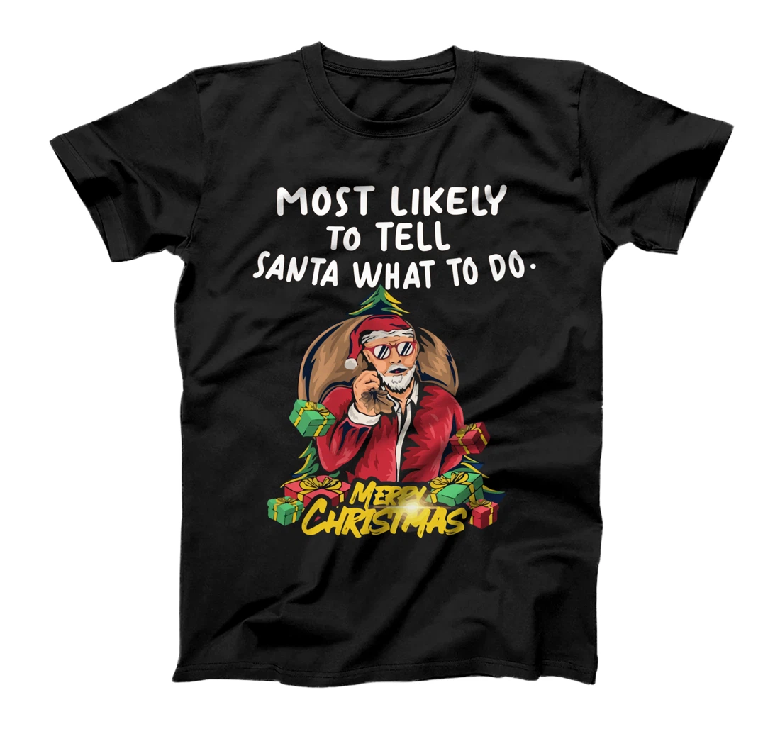 Most Likely To Tell Santa What To Do, SANTA CLAUS T-Shirt