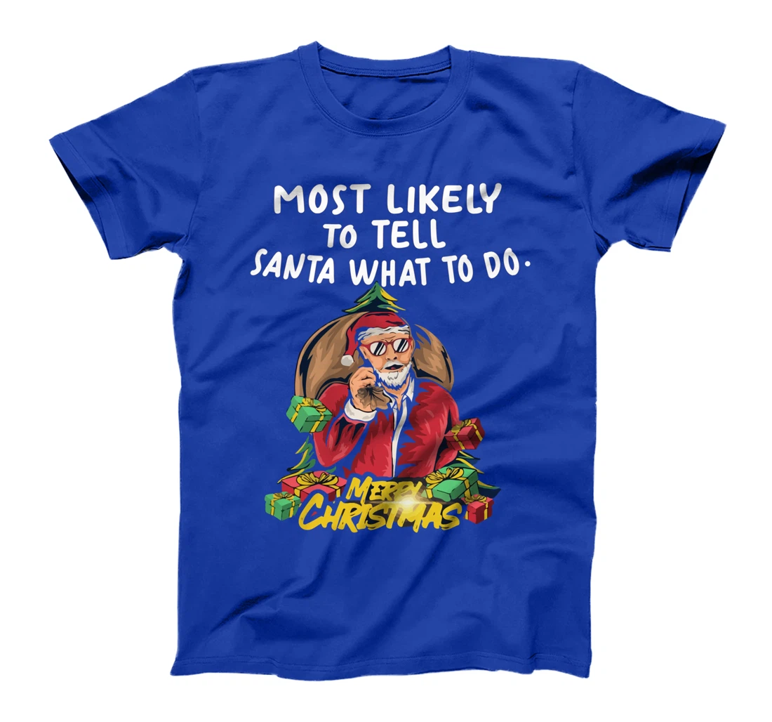 Most Likely To Tell Santa What To Do, SANTA CLAUS T-Shirt